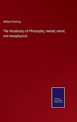 The Vocabulary Of Philosophy, Mental, Moral, And Metaphysical - 9783752575453