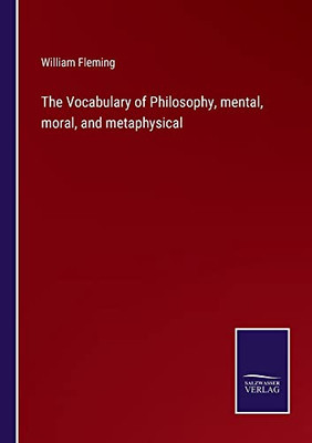 The Vocabulary Of Philosophy, Mental, Moral, And Metaphysical - 9783752575446