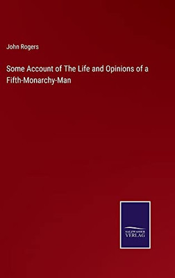 Some Account Of The Life And Opinions Of A Fifth-Monarchy-Man - 9783752569070