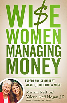 Wise Women Managing Money: Expert Advice On Debt, Wealth, Budgeting, And More