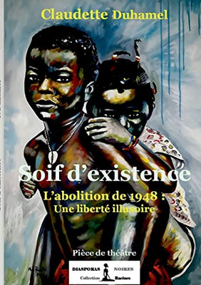 Soif D'Existence: L'Abolition De 1948: Une Liberté Illusoire (French Edition)