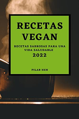 Recetas Vegan 2022: Recetas Sabrosas Para Una Vida Saludable (Spanish Edition)