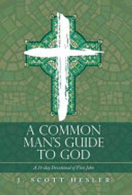A Common ManS Guide To God: A 31-Day Devotional Of First John - 9781664255050