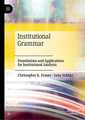 Institutional Grammar: Foundations And Applications For Institutional Analysis