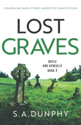 Lost Graves: Compelling And Utterly Addictive Crime Fiction (Boyle & Keneally)