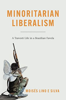 Minoritarian Liberalism: A Travesti Life In A Brazilian Favela - 9780226818276