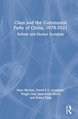 Class And The Communist Party Of China, 1978-2021: Reform And Market Socialism
