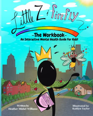 Little Z And Firefly: The Workbook: An Interactive Mental Health Guide For Kids