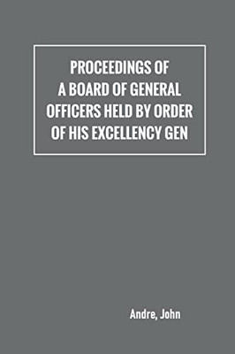 Proceedings Of A Board Of General Officers Held By Order Of His Excellency Gen.