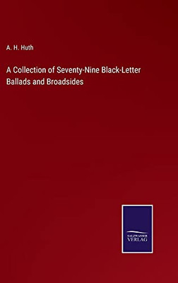 A Collection Of Seventy-Nine Black-Letter Ballads And Broadsides - 9783752566154