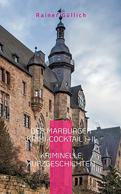 Der Marburger Krimi-Cocktail I + Ii: Kriminelle Kurzgeschichten (German Edition)