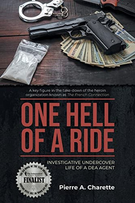 One Hell Of A Ride: Investigative Undercover Life Of A Dea Agent - 9781955944557