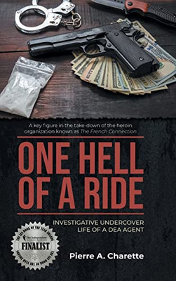 One Hell Of A Ride: Investigative Undercover Life Of A Dea Agent - 9781955944564