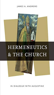 Hermeneutics And The Church: In Dialogue With Augustine (Reading The Scriptures)