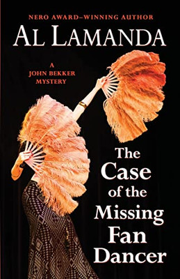 The Case Of The Missing Fan Dancer: A John Bekker Mystery (John Bekker Mysteries)