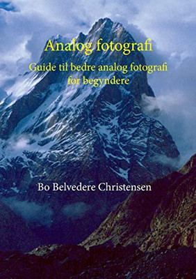 Analog Fotografi: Guide Til Bedre Analog Fotografi For Begyndere (Danish Edition)
