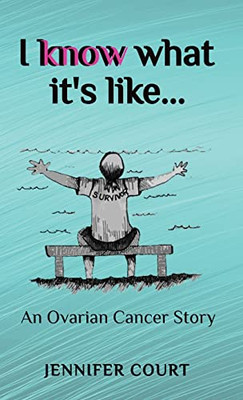 I Know What It'S Like: An Ovarian Cancer Story (Survival Stories) - 9781922476616