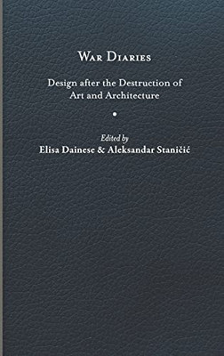 War Diaries: Design After The Destruction Of Art And Architecture - 9780813948010