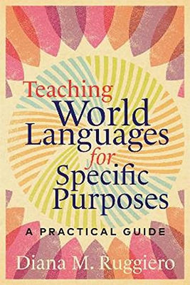 Teaching World Languages For Specific Purposes: A Practical Guide - 9781647121587