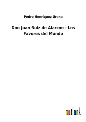 Don Juan Ruiz De Alarcon - Los Favores Del Mundo (Spanish Edition) - 9783752496185