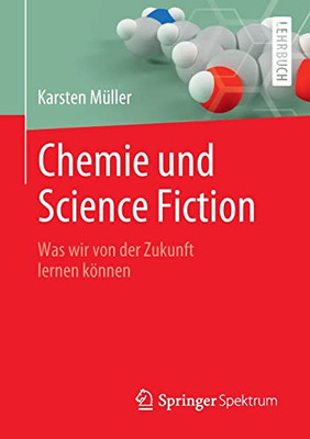 Chemie Und Science Fiction: Was Wir Von Der Zukunft Lernen Können (German Edition)