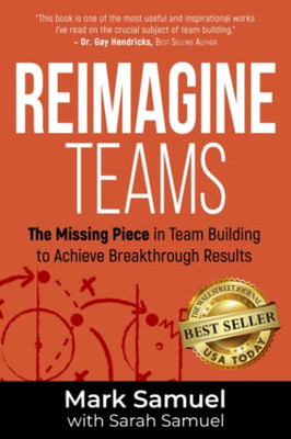 Reimagine Teams: The Missing Piece In Team Building To Achieve Breakthrough Results