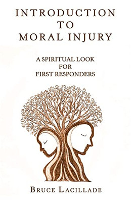 Introduction To Moral Injury: A Spiritual Look For First Responders - 9781664251694