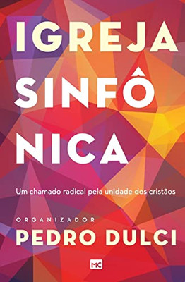 Igreja Sinfônica: Um Chamado Radical Pela Unidade Dos Cristãos (Portuguese Edition)