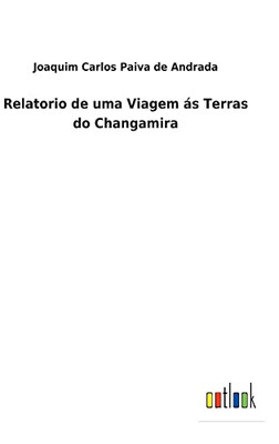 Relatorio De Uma Viagem Ás Terras Do Changamira (Portuguese Edition) - 9783752493375
