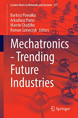 Mechatronics?Trending Future Industries (Lecture Notes In Networks And Systems, 377)