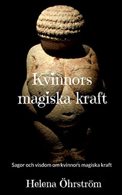 Kvinnors Magiska Kraft: Sagor Och Visdom Om Kvinnors Magiska Kraft (Swedish Edition)