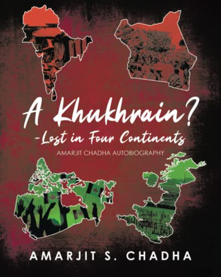 A Khukhrain? - Lost In Four Continents: Amarjit Chadha Autobiography - 9780228859529