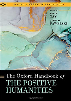 The Oxford Handbook Of The Positive Humanities (Oxford Library Of Psychology Series)