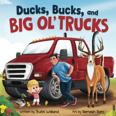 Ducks, Bucks, And Big Ol' Trucks: A Book About Father And Son Bonding - 9781737988915