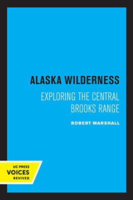 Alaska Wilderness: Exploring The Central Brooks Range, Second Edition - 9780520325654