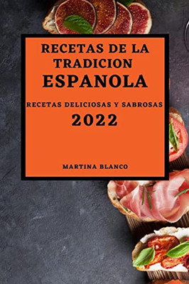 Recetas De La Tradicion Espanola 2022: Recetas Deliciosas Y Sabrosas (Spanish Edition)