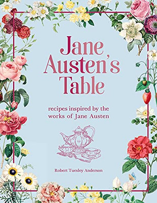 Jane Austen'S Table: Recipes Inspired By The Works Of Jane Austen (Literary Cookbooks)