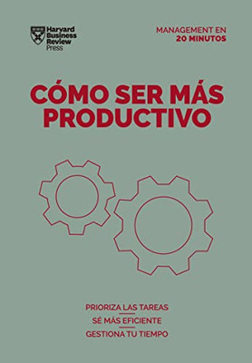 Cómo Ser Más Productivo (Getting Work Done Spanish Edition) (Management En 20 Minutos)