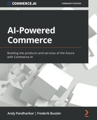 Ai-Powered Commerce: Building The Products And Services Of The Future With Commerce.Ai