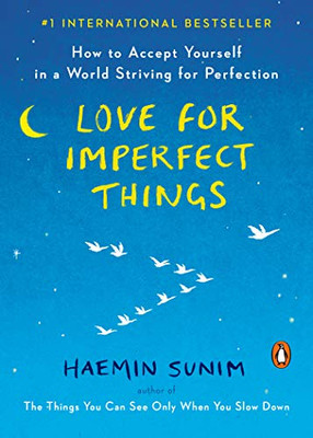 Love for Imperfect Things: How to Accept Yourself in a World Striving for Perfection