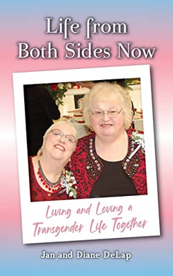 Life From Both Sides Now: Living And Loving A Transgender Life Together - 9781637651612