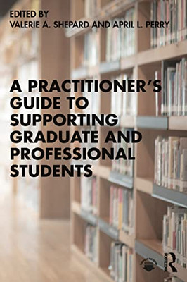 A PractitionerS Guide To Supporting Graduate And Professional Students - 9780367639884