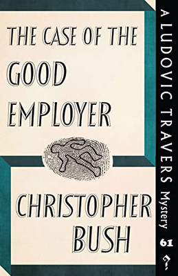 The Case Of The Good Employer: A Ludovic Travers Mystery (The Ludovic Travers Mysteries)