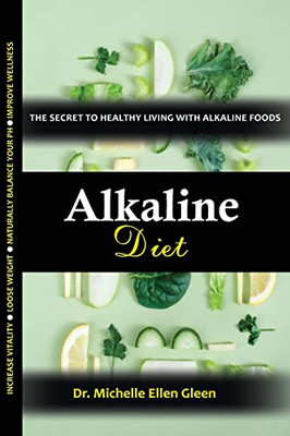 Alkaline Diet: The Secret To Healthy Living With Alkaline Foods (Healthy Food Lifestyle)