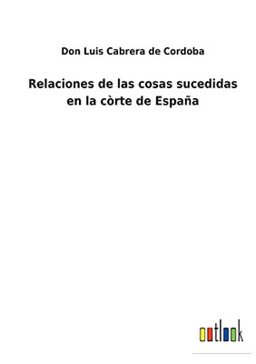 Relaciones De Las Cosas Sucedidas En La Còrte De España (Spanish Edition) - 9783752488197