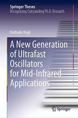 A New Generation Of Ultrafast Oscillators For Mid-Infrared Applications (Springer Theses)