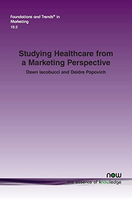 Studying Healthcare From A Marketing Perspective (Foundations And Trends(R) In Marketing)