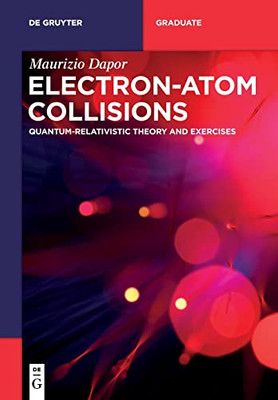 Electron-Atom Collisions: Quantum-Relativistic Theory And Exercises (De Gruyter Textbook)