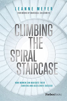 Climbing The Spiral Staircase: How Women Can Navigate Their Careers And Accelerate Success