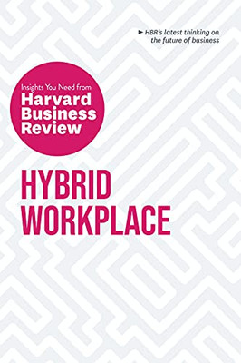 Hybrid Workplace: The Insights You Need From Harvard Business Review (Hbr Insights Series)